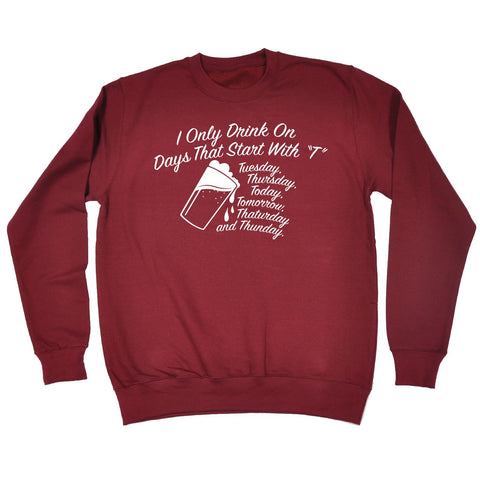 123t I Only Drink On Days That Start With T Funny Sweatshirt