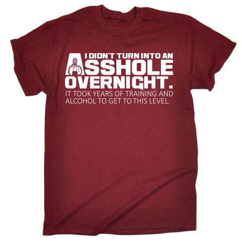 123t Men's I Didn't Turn Into An Asshole Overnight Years To Get To This Level Funny T-Shirt