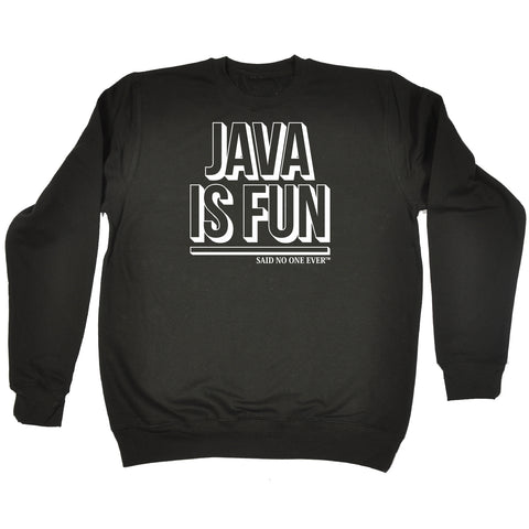 123t Java Is Fun Said No One Ever Coding Coder JavaScript Developer Dev SWEATSHIRT