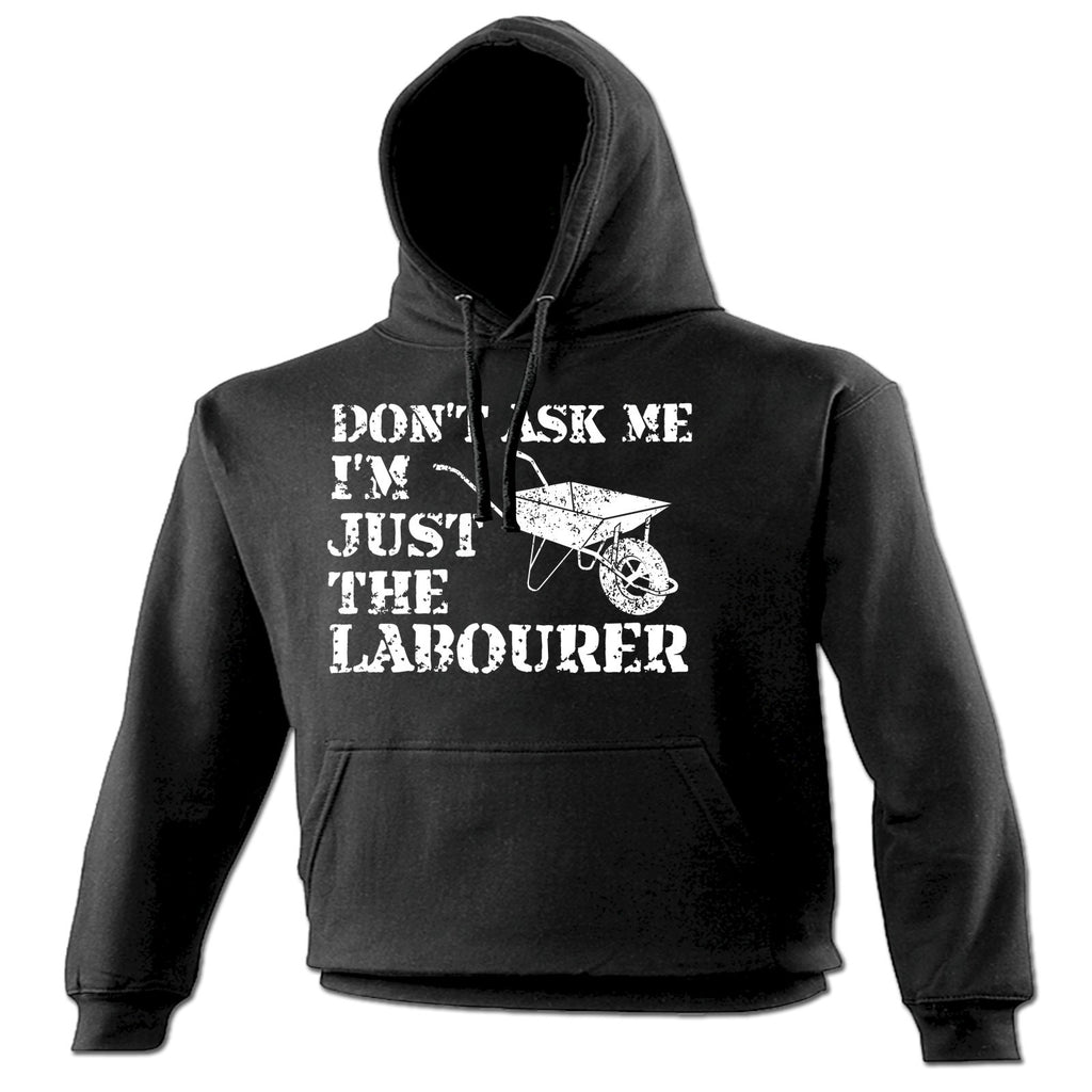 123t Don't Ask Me I'm Just The Labourer Funny Hoodie