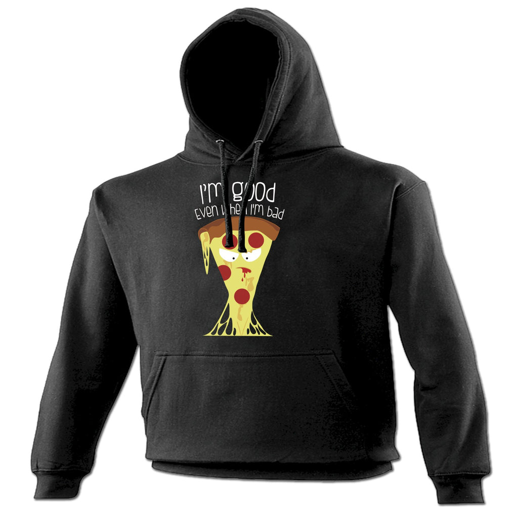 123t I'm Good Even When I'm Bad Pizza Design Funny Hoodie