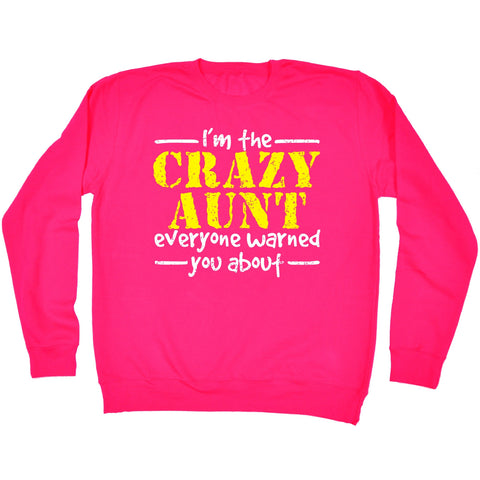 123t I'm The Crazy Aunt Everyone Warned You About Funny Sweatshirt