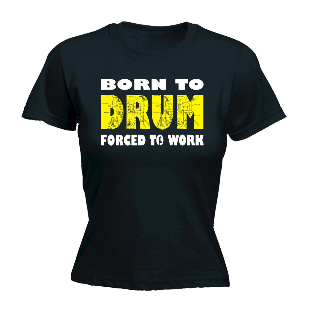 Banned Member Women's Born To Drum Forced To Work Drummer T-Shirt