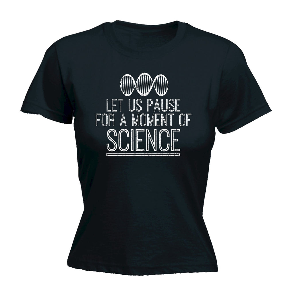 123t Women's Let Us Pause For A Moment Of Science Funny T-Shirt