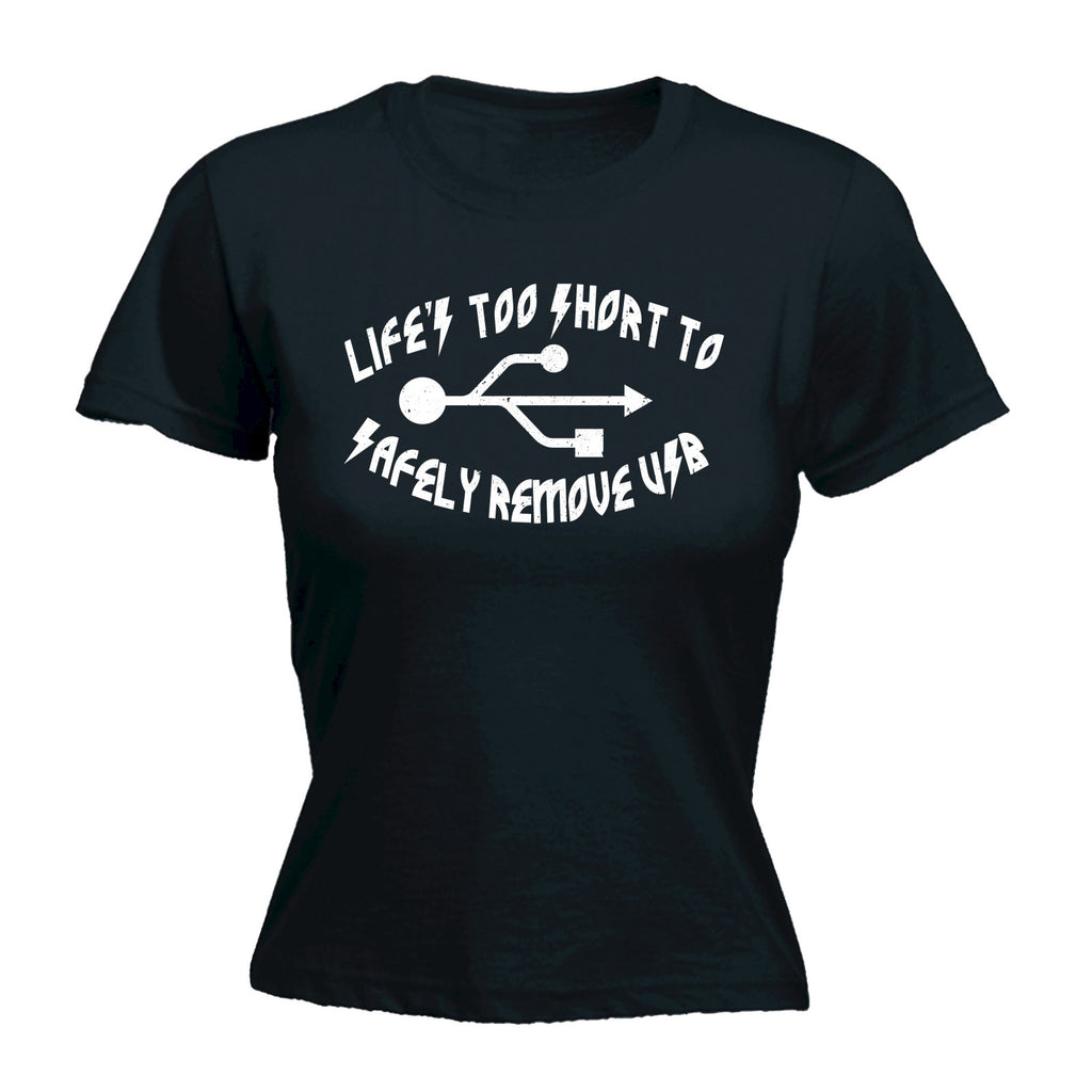 123t Women's Life's Too Short To Safely Remove USB Funny T-Shirt