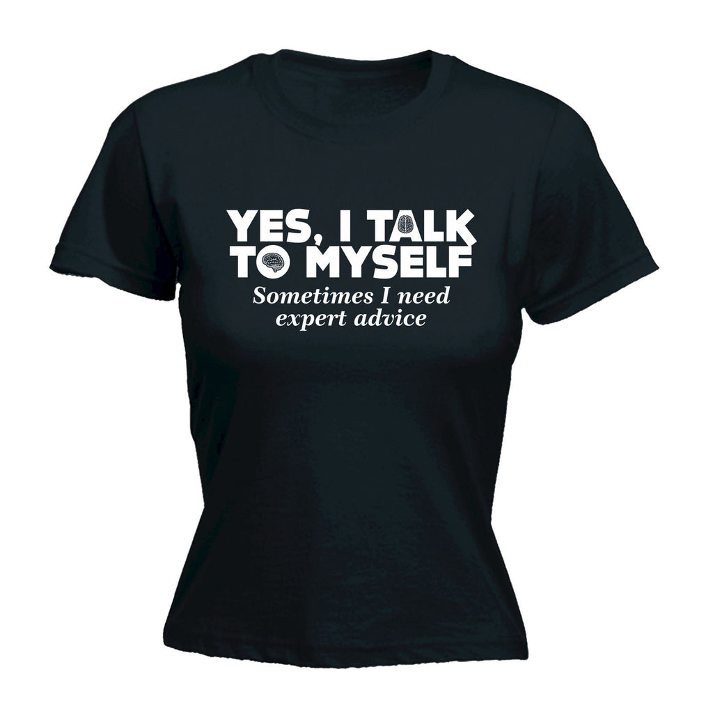 123t Women's Yes I Talk To Myself Sometimes I Need Expert Advice Funny T-Shirt