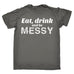 123t Men's Eat Drink And Be Messy Funny T-Shirt