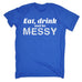 123t Men's Eat Drink And Be Messy Funny T-Shirt