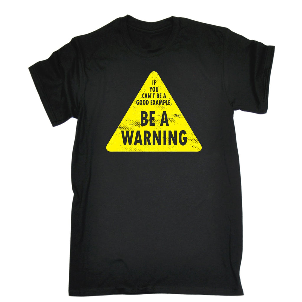 123t Men's If You Can't Be A Good Example Be A Warning Funny T-Shirt
