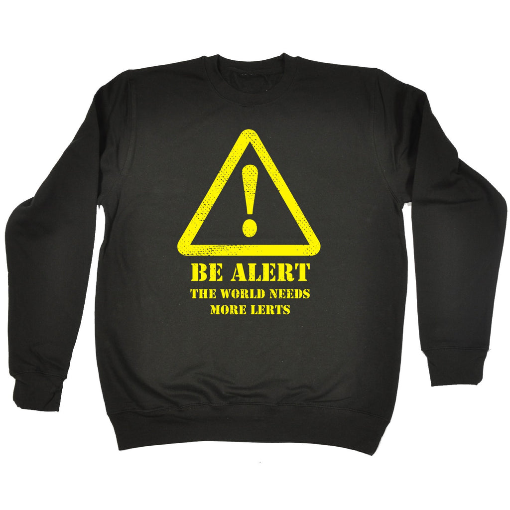 123t Be Alert The World Needs More Lerts Funny Sweatshirt