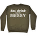 123t Eat Drink And Be Messy Funny Sweatshirt