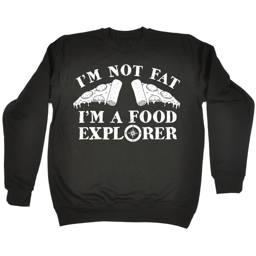 123t I'm Not Fat I'm A Food Explorer Pizza Slice Design Funny Sweatshirt