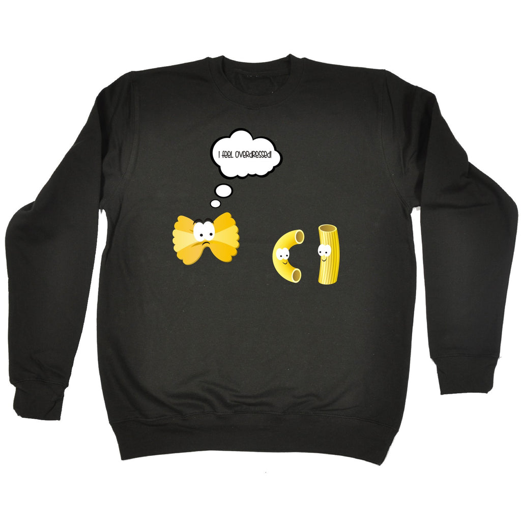 123t I Feel Overdressed Pasta Design Funny Sweatshirt