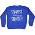 123t Squats ? I Thought You Said Shots ! Funny Sweatshirt