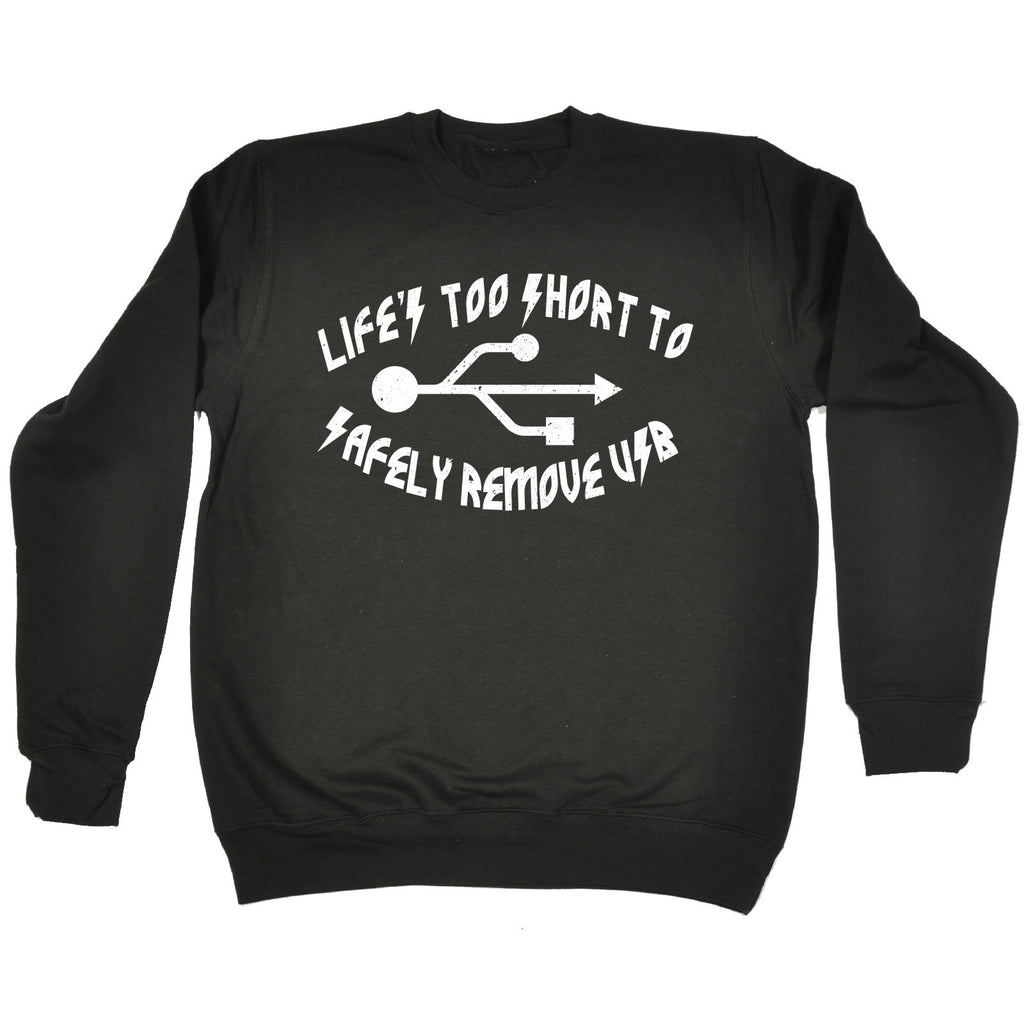 123t Life's Too Short To Safely Remove USB Funny Sweatshirt