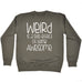 123t Weird Is A Side Effect Of Being Awesome Funny Sweatshirt