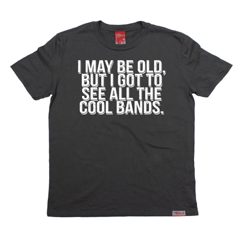 Banned Member Men's I May Be Old But I Got To See All The Cool Bands Funny T-Shirt