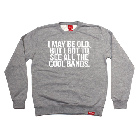 Banned Member I May Be Old But I Got To See All The Cool Bands Retro Sweatshirt