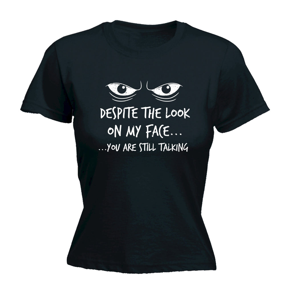 123t Women's Despite The Look On My Face You Are Still Talking Graphic Design Funny T-Shirt