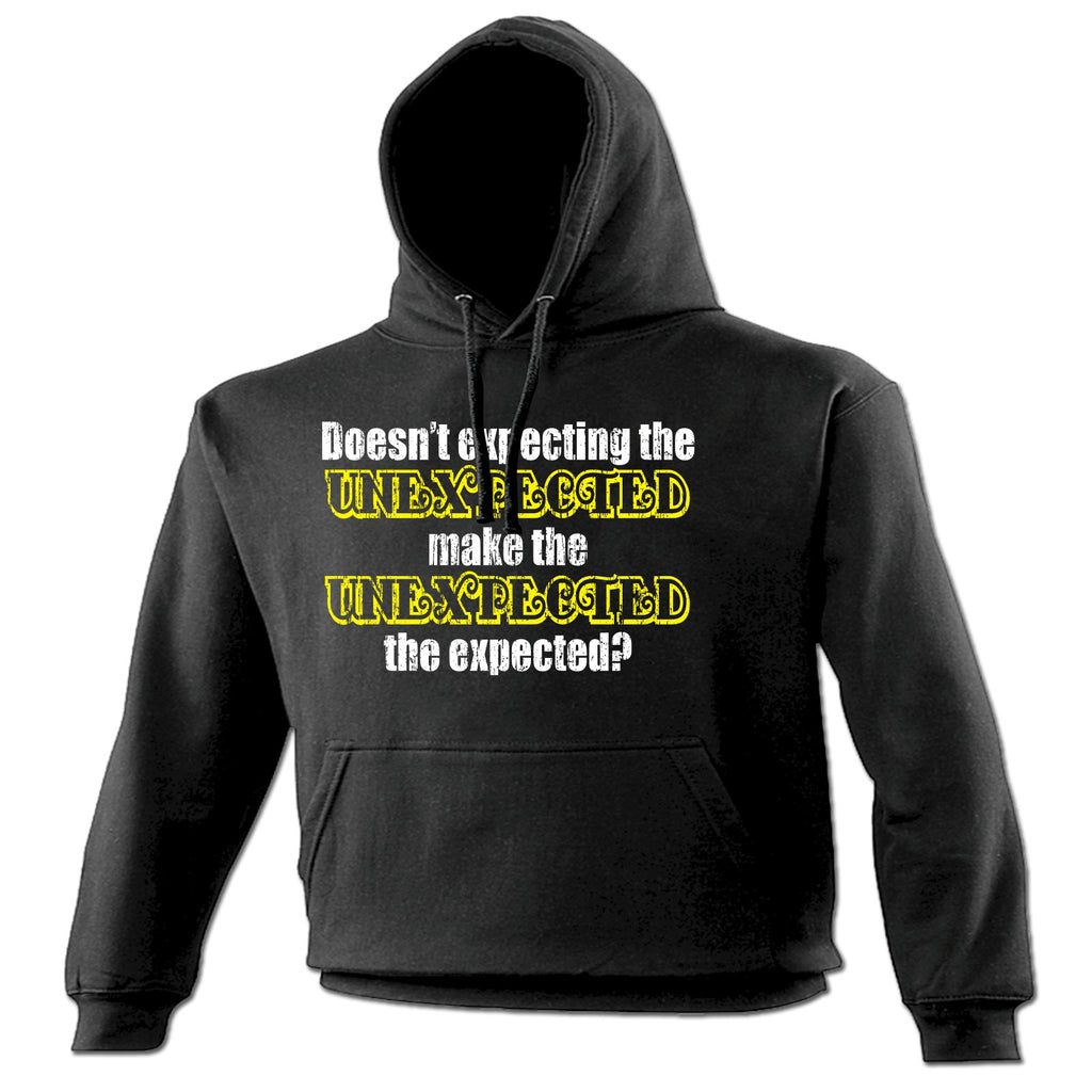 123t Doesn't Expecting The Unexpected Make The Unexpected The Expected Funny Hoodie