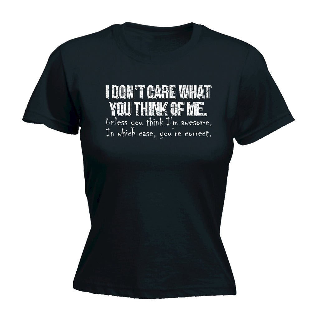 123t Women's I Don't Care What You Think Of Me You're Correct Funny T-Shirt