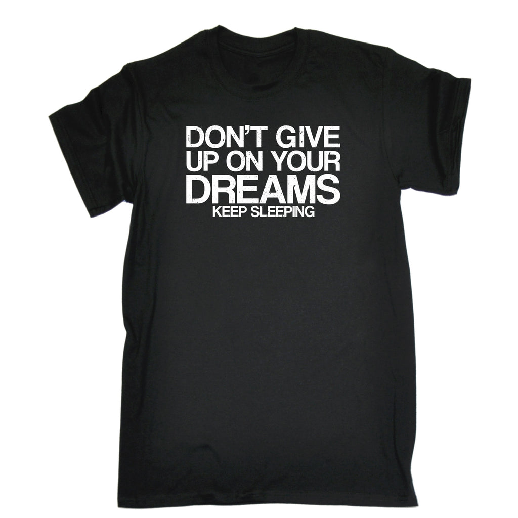 123t Men's Don't Give Up On Your Dreams Keep Sleeping Funny T-Shirt