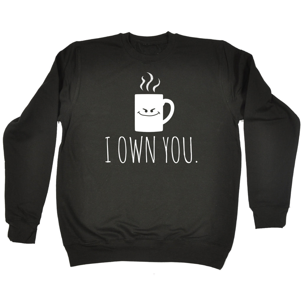 123t I Own You Smiley Coffee Mug Design Funny Sweatshirt