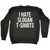 123t I Hate Slogan T-Shirts Funny Sweatshirt
