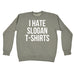 123t I Hate Slogan T-Shirts Funny Sweatshirt