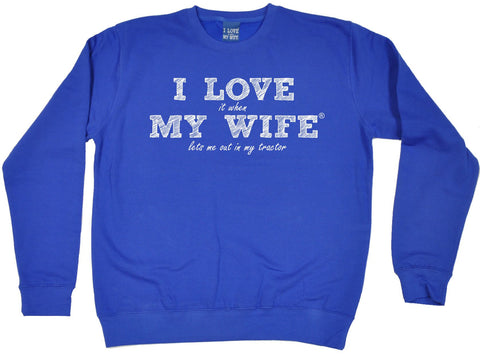 ILIWMW I Love It When My Wife Lets Me Out In My Tractor Funny Sweatshirt