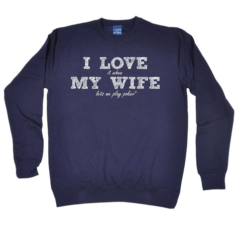 ILIWMW I Love It When My Wife Lets Me Play Poker Funny Sweatshirt