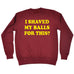 123t I Shaved My Balls For This Funny Sweatshirt - 123t clothing gifts presents