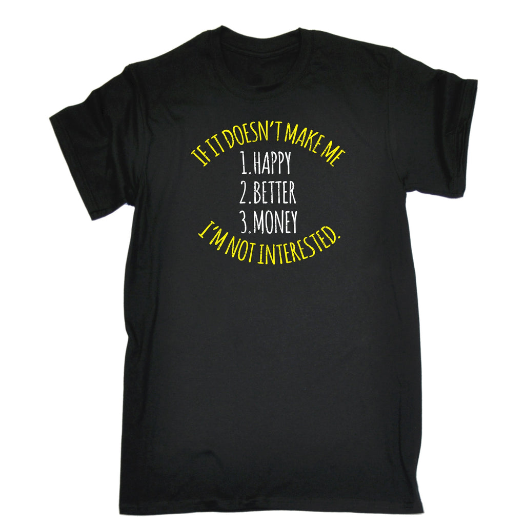 123t Men's If It Doesn't Make Me 1 Happy 2 Better 3 Money I'm Not Interested Funny T-Shirt