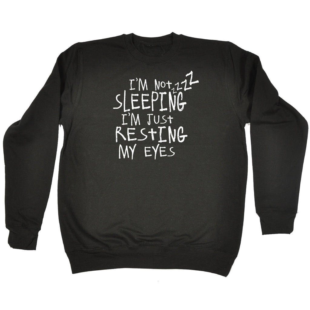 123t I'm Not Sleeping I'm Just Resting My Eyes Funny Sweatshirt