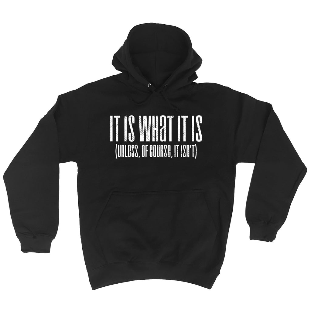 123t It Is What It Is Unless Of Course It Isn't Funny Hoodie