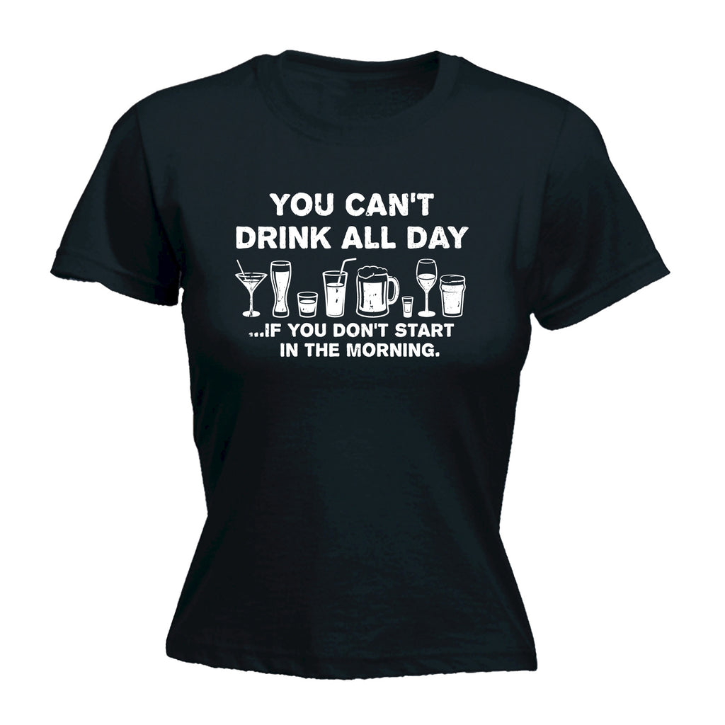 123t Women's You Can't Drink All Day If You Don't Start In The Morning Funny T-Shirt
