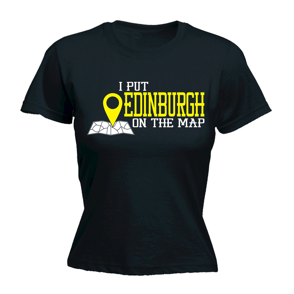 123t Women's I Put Edinburgh On The Map Funny T-Shirt