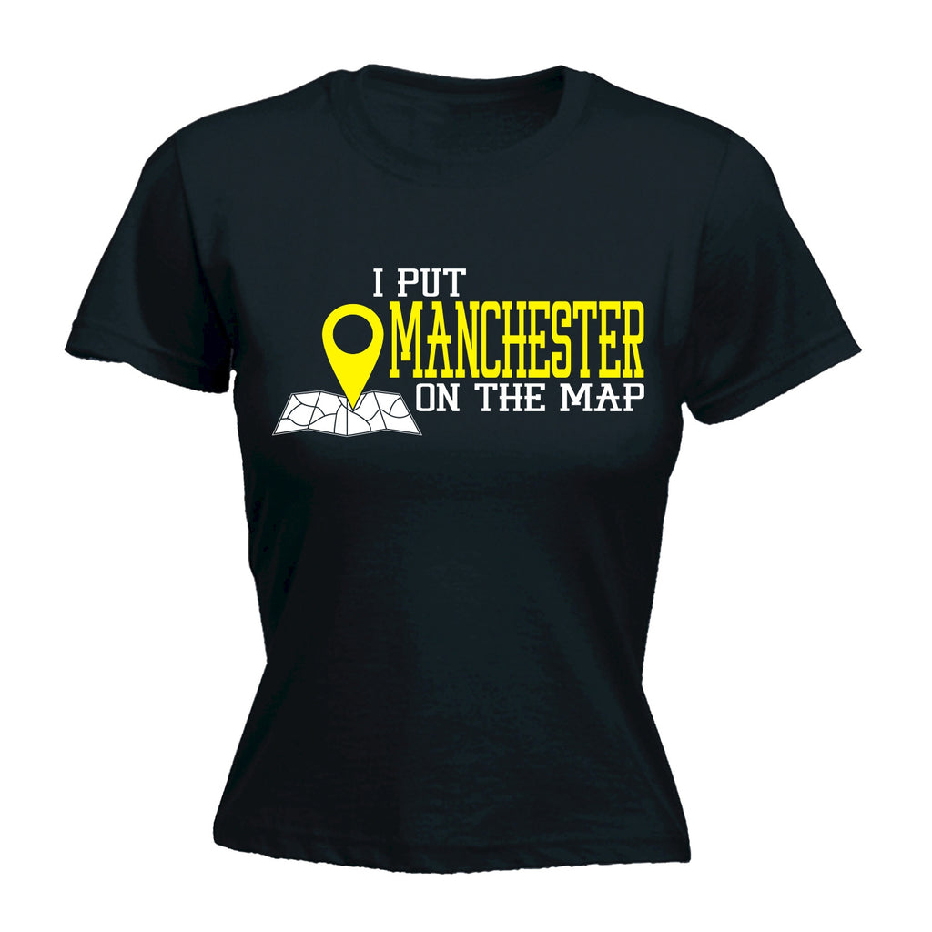 123t Women's I Put Manchester On The Map Funny T-Shirt