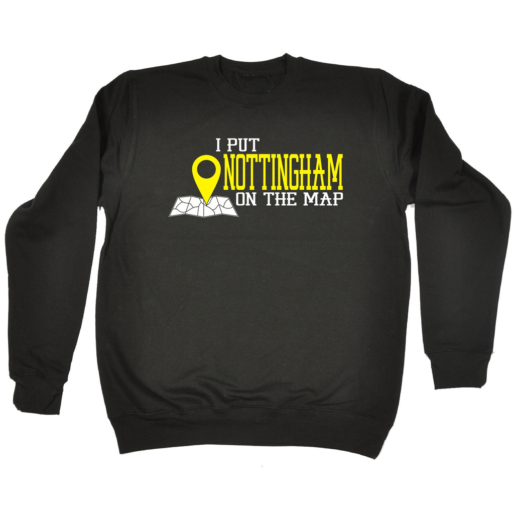 123t I Put Nottingham On The Map Funny Sweatshirt