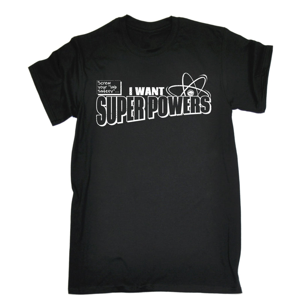 123t Men's Screw Your Lab Safety I Want Super Powers Funny T-Shirt