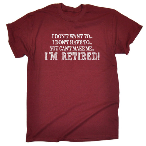 123t Men's I Don't Want To Have To I'm Retired Funny T-Shirt