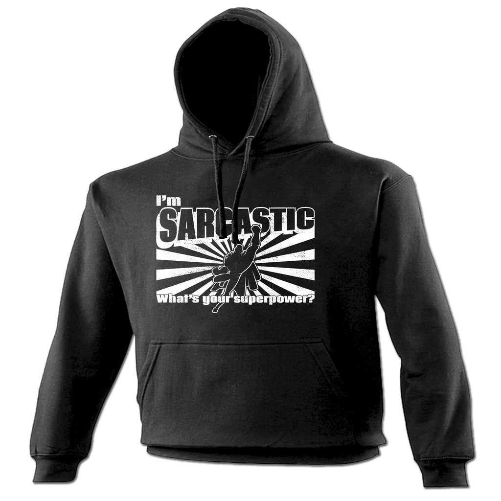 123t I'm Sarcastic What's Your Superpower Funny Hoodie