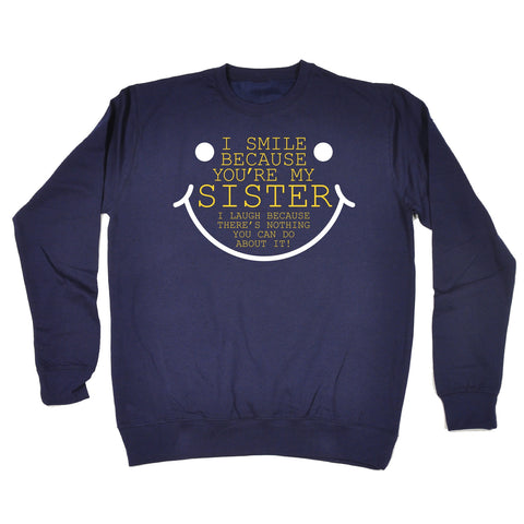 123t I Smile Because You're My Sister Funny Sweatshirt