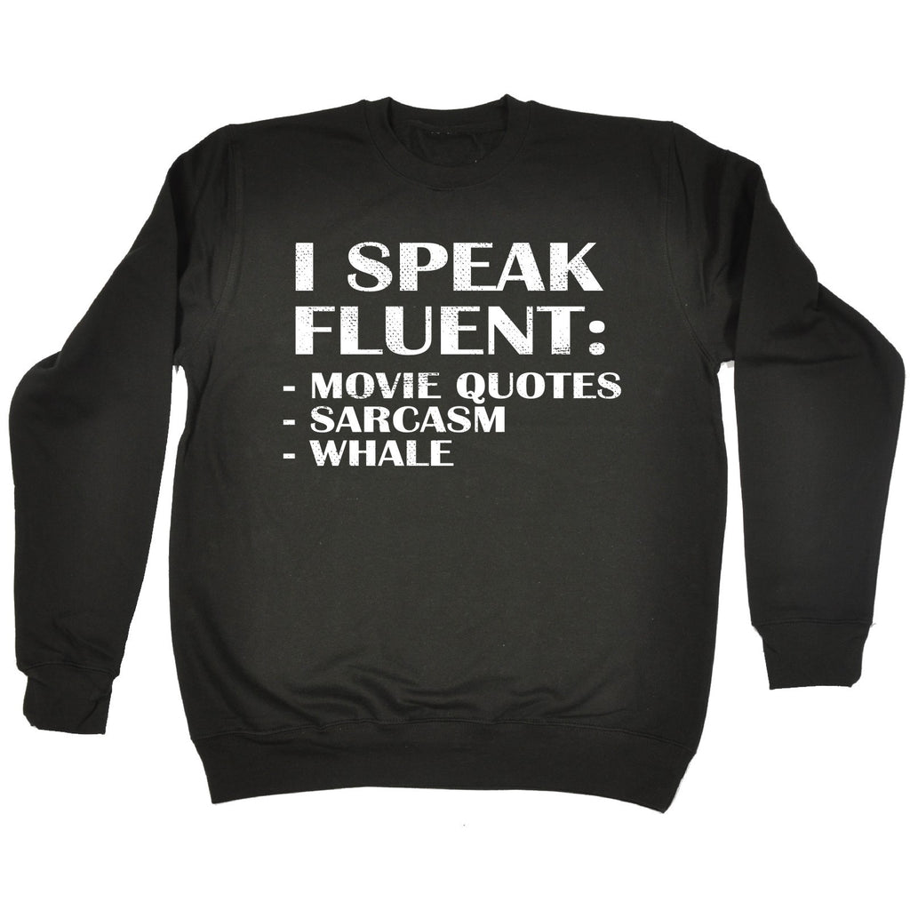 123t I Speak Fluent : Movie Quotes Sarcasm Whale Funny Sweatshirt - 123t clothing gifts presents