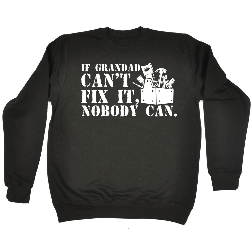 123t If Grandad Can't Fix It Nobody Can Funny Sweatshirt