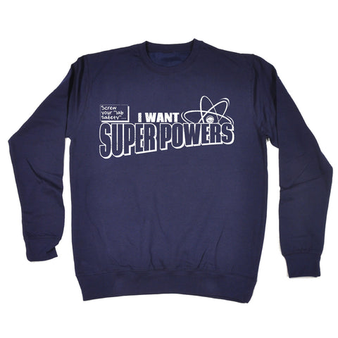 123t Screw Your Lab Safety I Want Super Powers Funny Sweatshirt